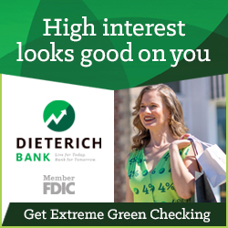 High interest looks good on you. Get Extreme Green Checking at Dieterich Bank.